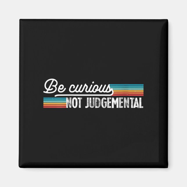 Womens Be Curious Not Judgemental Motivation Insra Magnet (Vorne)