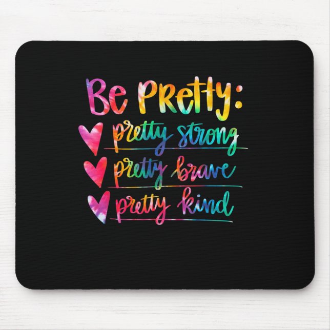 Womens Be Pretty Strong Brave Kind Insrational Tie Mousepad (Vorne)
