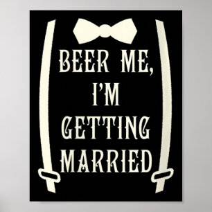 Womens beer me me, Im Get Married Verlobte Bride F Poster