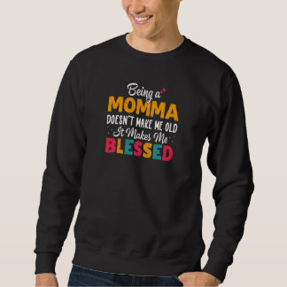 Womens Being A MOMMA Doesnu2019t Make Me Old It Ma Sweatshirt