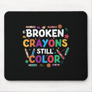 Womens Broken Crayons Still Color Shirt Mental Hea Mousepad