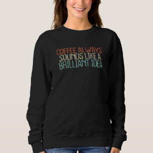 Womens Brown Coffee Sprichwort Sarcastic 2022 Sweatshirt