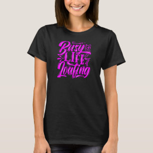 Womens Business Loafing Life Logans & Quotes Wo T-Shirt