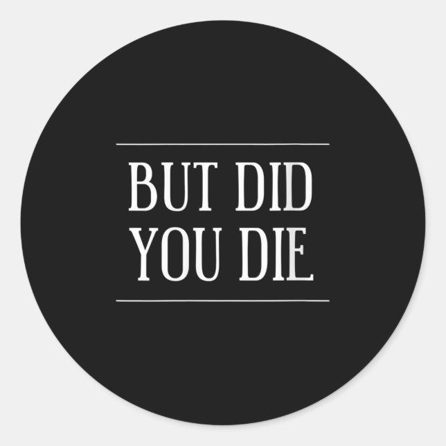 Womens But Did You Die Funny Gym Workout Motivatio Runder Aufkleber (Vorderseite)