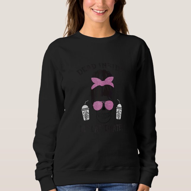 Womens Dead Inside But Caffeinated Skeleton Messy  Sweatshirt (Vorderseite)
