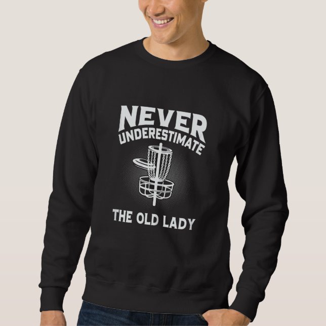 Womens Disc Golf  Never Underestimate The Old Lady Sweatshirt (Vorderseite)