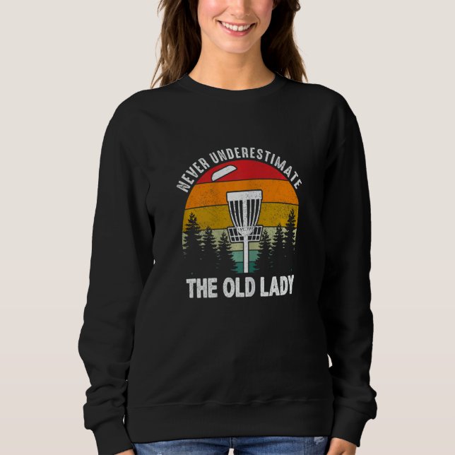Womens Disc Golf  Never Underestimate The Old Lady Sweatshirt (Vorderseite)