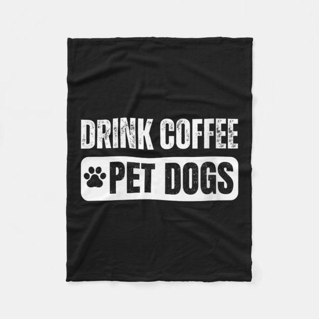 Womens Drink Coffee &amp; Pet Dogs Funny Dog Lover Fleecedecke (Vorderseite)
