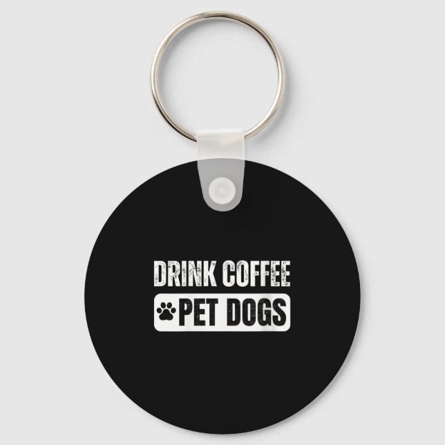Womens Drink Coffee &amp; Pet Dogs Funny Dog Lover Schlüsselanhänger (Vorderseite)