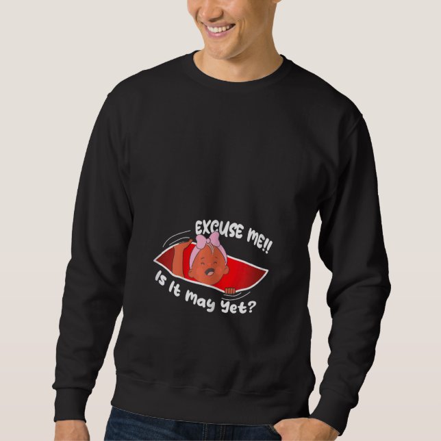 Womens Excuse me is it May yet Cute Baby Girl  Pre Sweatshirt (Vorderseite)