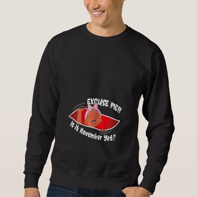 Womens Excuse me is it November yet Cute Baby Girl Sweatshirt (Vorderseite)