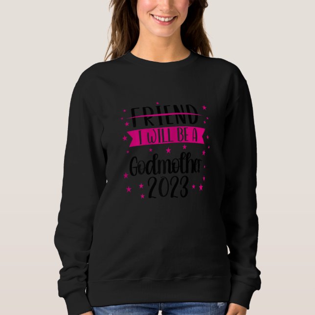 Womens Friend I will be a godmother 2023 Family 1 Sweatshirt (Vorderseite)