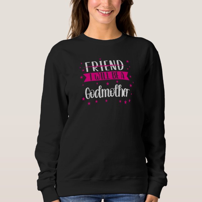 Womens Friend I will be a godmother Family  1 Sweatshirt (Vorderseite)