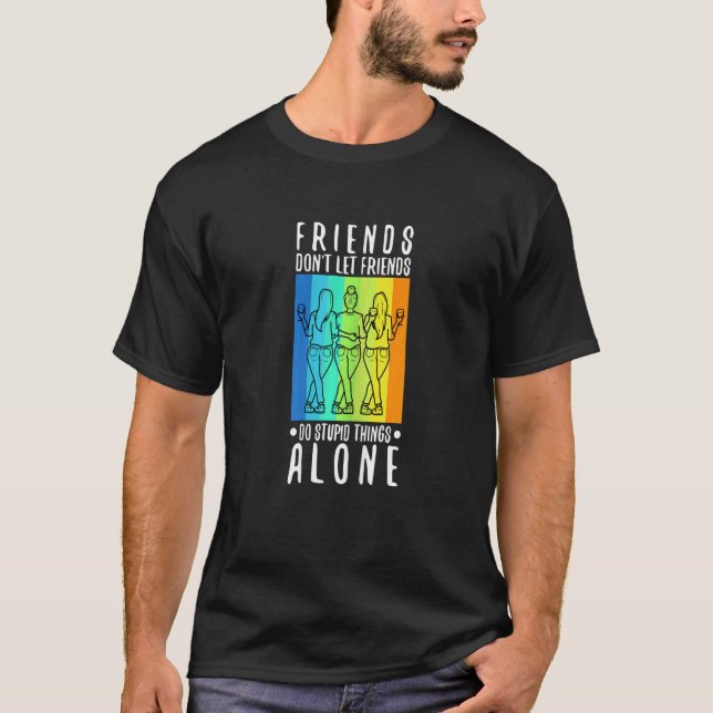 Womens Friends dont let friends do stupid things a T-Shirt (Vorderseite)