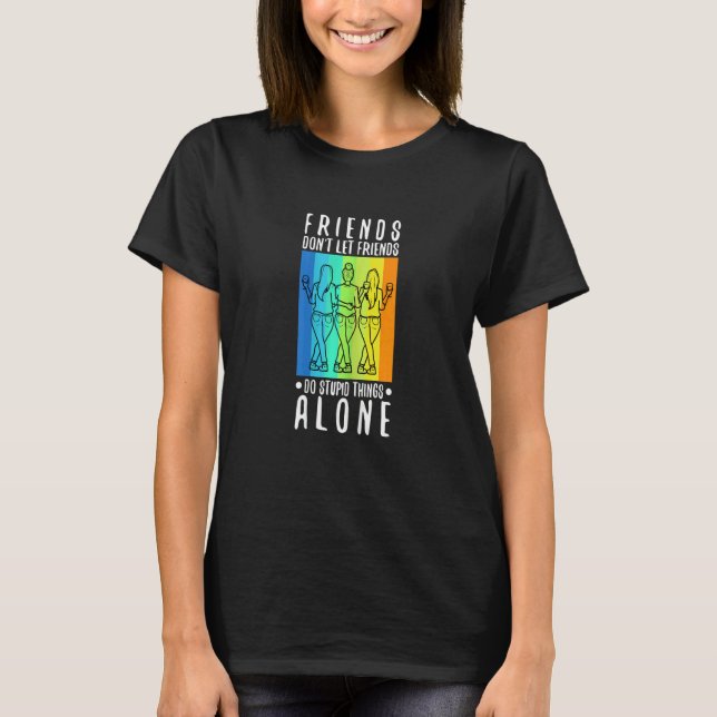 Womens Friends dont let friends do stupid things a T-Shirt (Vorderseite)