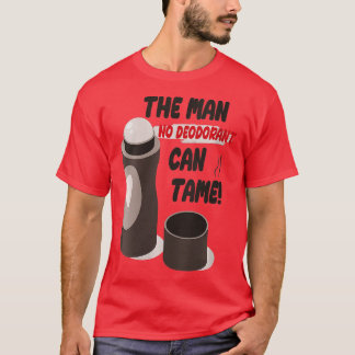 Womens Funny Sarcastic Sweaty Smelly Man No Deodor T-Shirt