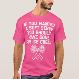 Womens Funny Tennis Shirt, wenn Sie Soft Serve Gew T-Shirt
