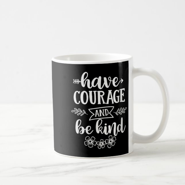 Womens Have Courage And Be Kind Sitive Quotes Moti Kaffeetasse (Rechts)