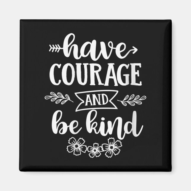 Womens Have Courage And Be Kind Sitive Quotes Moti Magnet (Vorne)