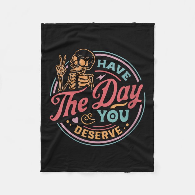 Womens Have The Day You Deserve Sarcastic Skeleton Fleecedecke (Vorderseite)