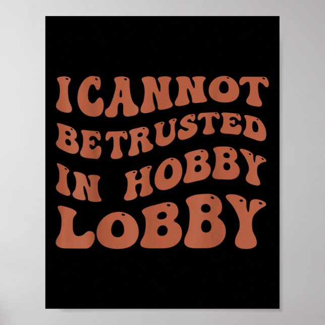 Womens I Cannot Be Trusted In Hobby Lobby  Poster (Vorne)
