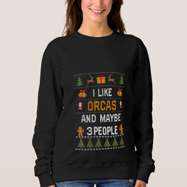 Womens I Like Orcas And Maybe 3 People Orcas Ugly  Sweatshirt (Vorderseite)