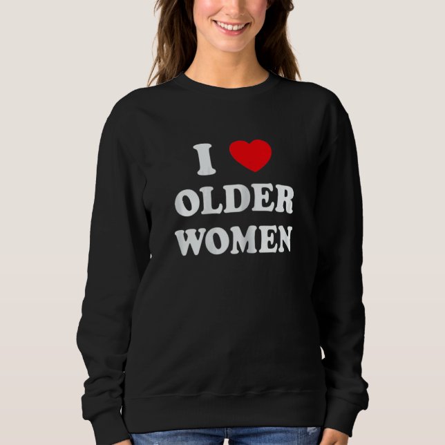 Womens I Love Older Women Heart Hot Moms Sweatshirt (Vorderseite)