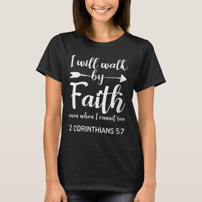Womens I Will Walk By Faith When I Cannot See Chri T-Shirt (Vorderseite)