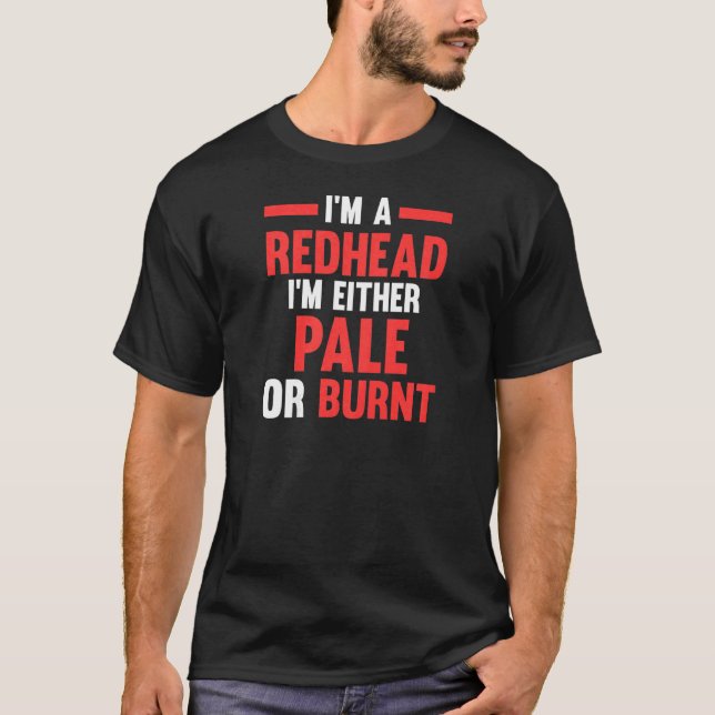 Womens I'm a Redhead I'm either pale or burnt Redh T-Shirt (Vorderseite)