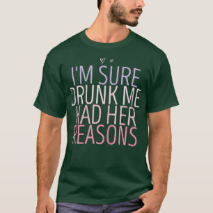 Womens I'm Sure Drunk Me Had Her Reasons Funny Ret T-Shirt