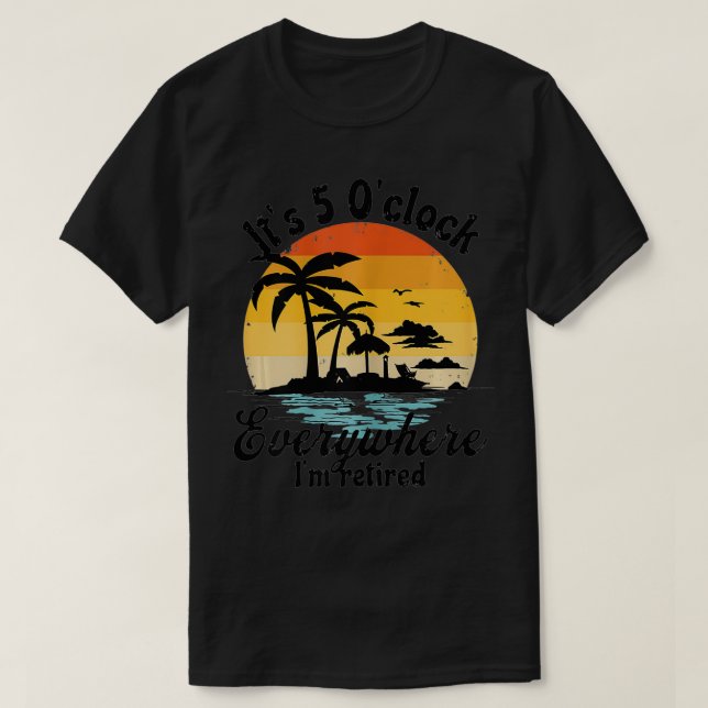 Womens It's 5 o'clock everywhere I'm Retired Retir T-Shirt (Design vorne)