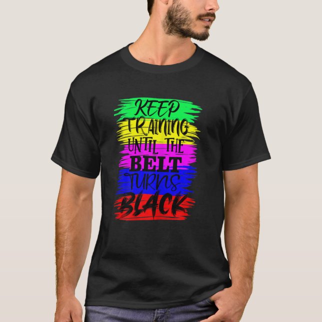 Womens Keep Training Until The Belt Turns Blacks K T-Shirt (Vorderseite)