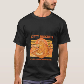 Womens Kitty Biscuits We Knead Em Sie brauchen Em T-Shirt