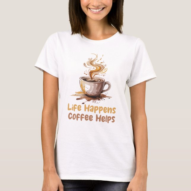 Womens Life Happens Coffee Helps T-Shirt (Vorderseite)