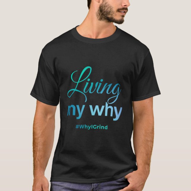 Womens Living My Why - Why I Grind - Insrational M T-Shirt (Vorderseite)
