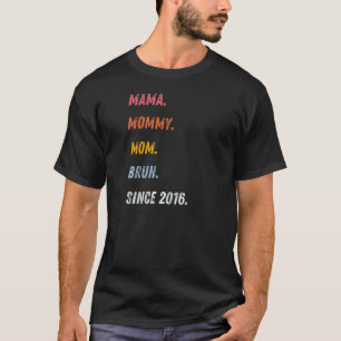 Womens Mama Mommy Mom Bruh Since 2016 Mother's Day T-Shirt