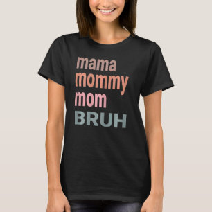 Womens Mama Mommy Mom Bruh Women Cute I Went From T-Shirt