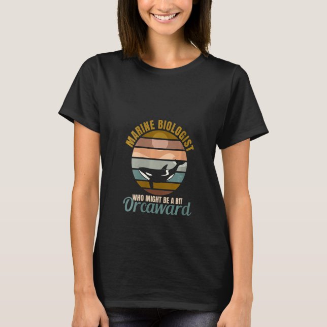 Womens Marine Biologist Might Be Orcaward Orca Oce T-Shirt (Vorderseite)