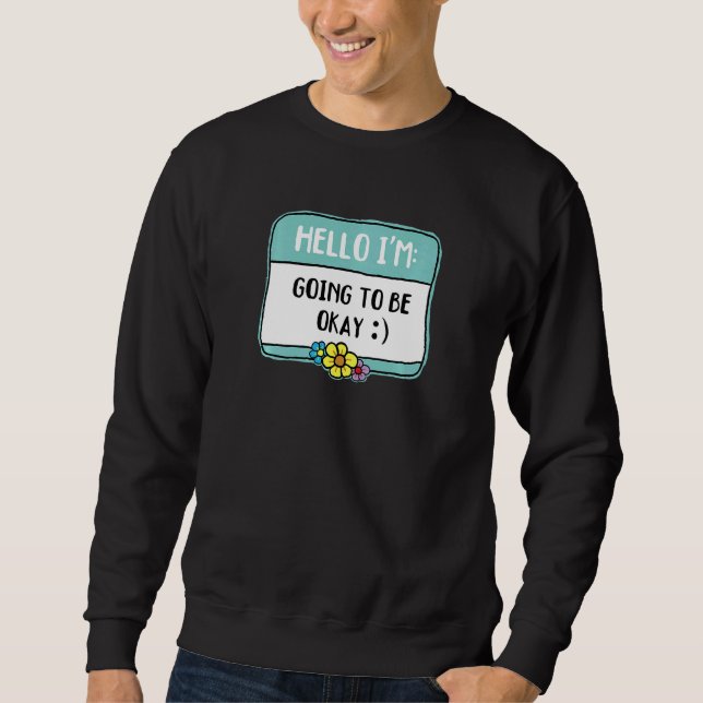 Womens Mental Health Matters  I'm Going to Be Okay Sweatshirt (Vorderseite)