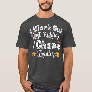 Womens Mother's Day Mom I Work Out Chase Toddlers  T-Shirt