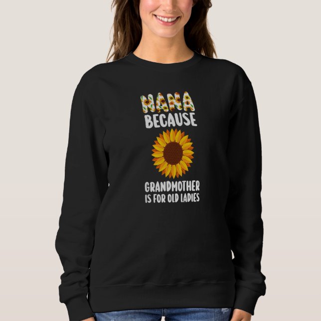 Womens Nana because Grandmother is for old Nana Gr Sweatshirt (Vorderseite)