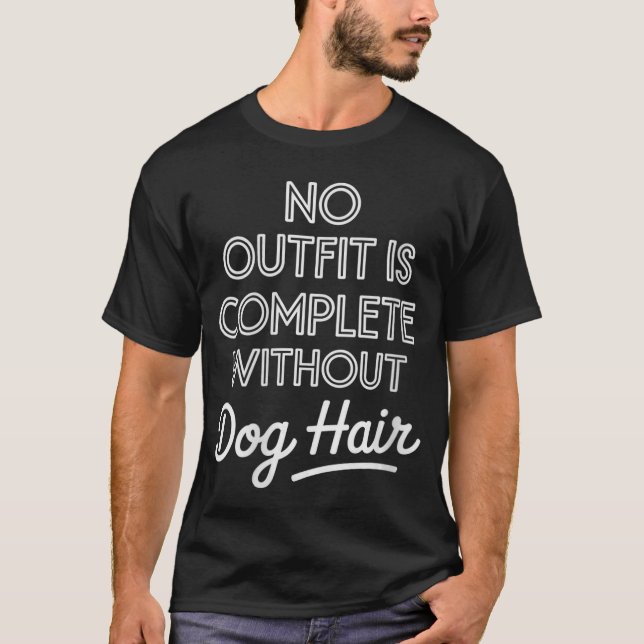 Womens No Outfit is Complete Without Dog Hair Funn T-Shirt (Vorderseite)