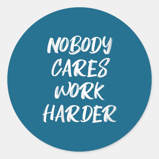 Womens Nobody Cares Work Harder Sarcastic Motivati Runder Aufkleber (Vorderseite)