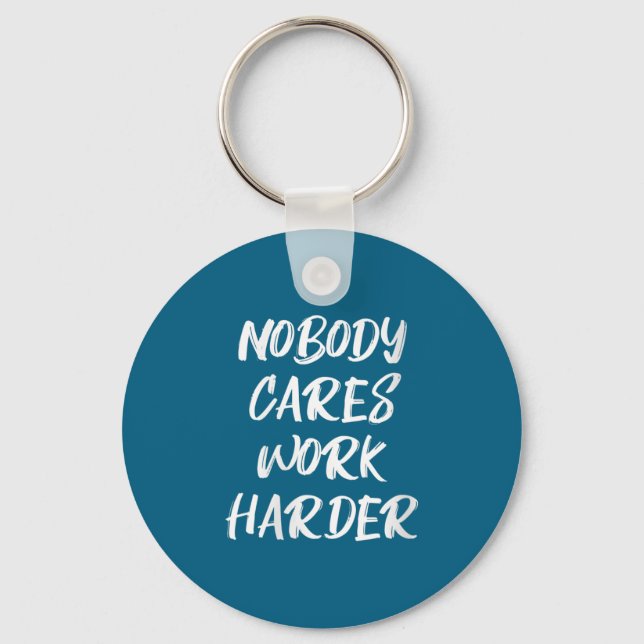 Womens Nobody Cares Work Harder Sarcastic Motivati Schlüsselanhänger (Vorderseite)