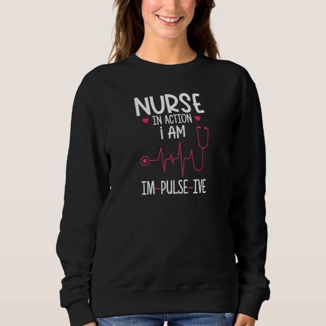 Womens Nurse in action  I am im pulse ive Pun for  Sweatshirt (Vorderseite)