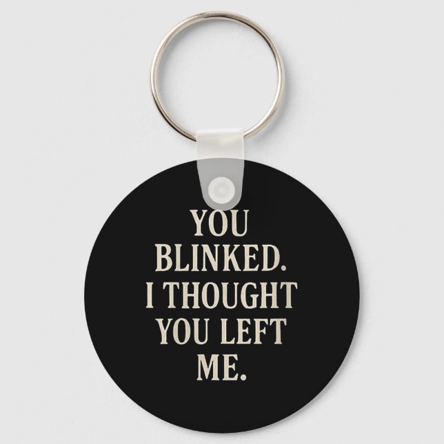 Womens Overreaction Quote You Blinked I Thought Yo Schlüsselanhänger (Vorderseite)