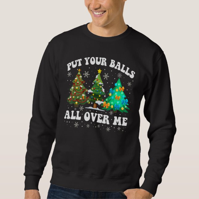 Womens Put Your Balls All Over Me  Saying Christma Sweatshirt (Vorderseite)