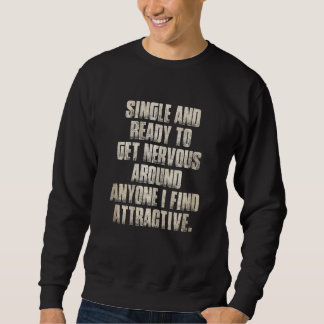 Womens Single Ready To Get Nervous Around Anyone I Sweatshirt