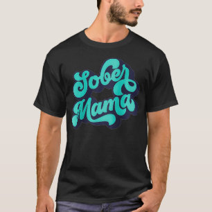 Womens Sober Mama Quote Normalize Sobriety T-Shirt
