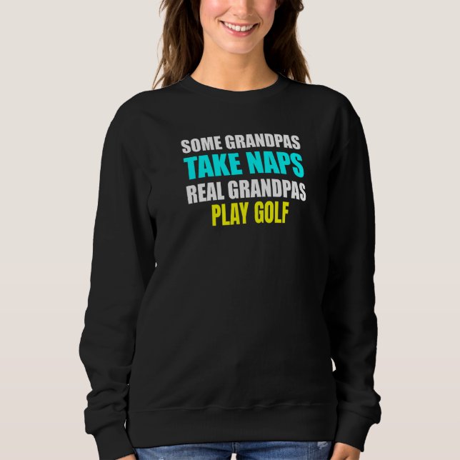 Womens Some Grandpas Take a Nap Real Grandpas Play Sweatshirt (Vorderseite)